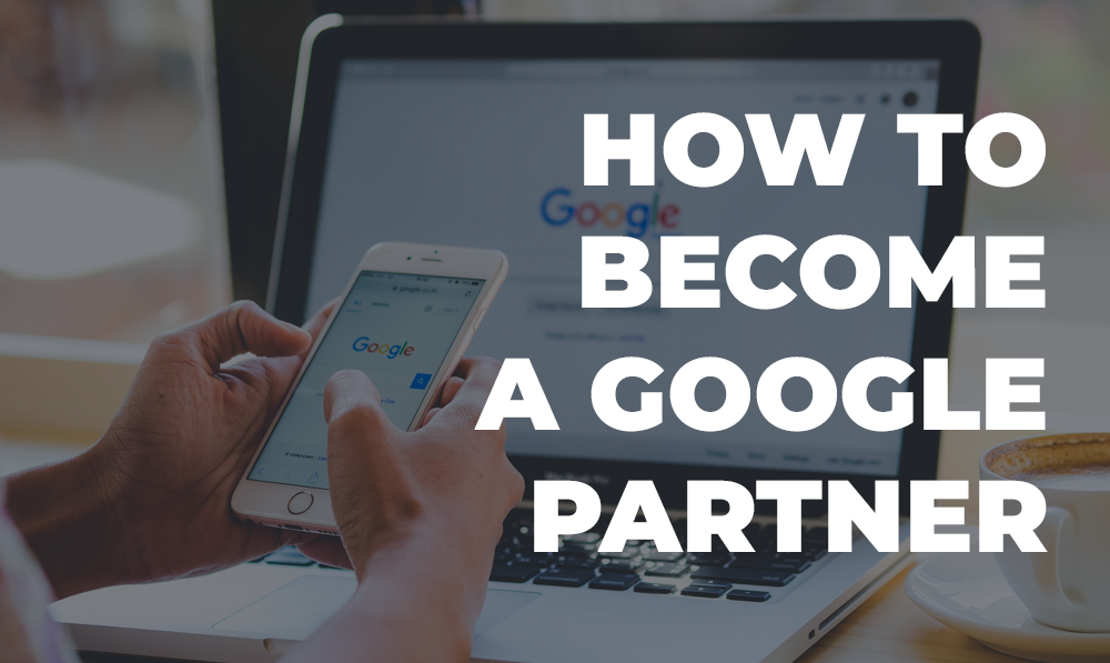 Learn How to Become Certified in Google? Tips to Become a Google Partner