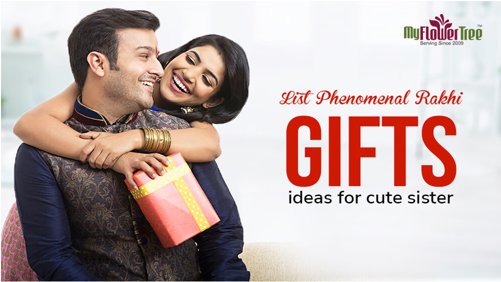 List Phenomenal Rakhi Gift Ideas For Cute Sister